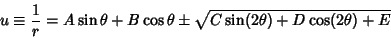 \begin{displaymath}
u\equiv{1\over r}=A\sin\theta+B\cos\theta\pm\sqrt{C\sin(2\theta)+D\cos(2\theta)+E}
\end{displaymath}