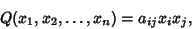 \begin{displaymath}
Q(x_1, x_2, \ldots, x_n)=a_{ij}x_ix_j,
\end{displaymath}