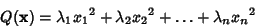 \begin{displaymath}
Q({\bf x})=\lambda_1{x_1}^2+\lambda_2{x_2}^2+\ldots+\lambda_n{x_n}^2
\end{displaymath}