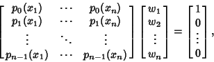 \begin{displaymath}
\left[{\matrix{
p_0(x_1)&\cdots&p_0(x_n)\cr
p_1(x_1)&\cdot...
...}}\right]
= \left[{\matrix{1\cr 0\cr \vdots\cr 0\cr}}\right],
\end{displaymath}