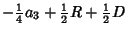 $\displaystyle -{\textstyle{1\over 4}}a_3 +{\textstyle{1\over 2}}R+{\textstyle{1\over 2}}D$