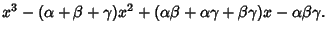 $\displaystyle x^3-(\alpha+\beta+\gamma)x^2+(\alpha\beta+\alpha\gamma+\beta\gamma)x-\alpha\beta\gamma.$