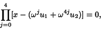 \begin{displaymath}
\prod_{j=0}^4 [x-(\omega^ju_1+\omega^{4j}u_2)]=0,
\end{displaymath}