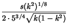 $\displaystyle {s(k^2)^{1/8}\over 2\cdot 5^{3/4} \sqrt{k(1 - k^2)}}$