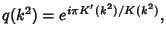 $\displaystyle q(k^2)=e^{i\pi K'(k^2)/K(k^2)},$