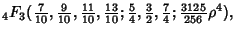 $\displaystyle {}_4F_3({\textstyle{7\over 10}}, {\textstyle{9\over 10}}, {\texts...
...xtstyle{3\over 2}}, {\textstyle{7\over 4}}; {\textstyle{3125\over 256}}\rho^4),$