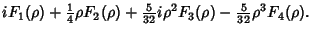 $\displaystyle i F_1(\rho)+{\textstyle{1\over 4}}\rho F_2(\rho)+{\textstyle{5\over 32}}i \rho^2 F_3(\rho)-{\textstyle{5\over 32}}\rho^3 F_4(\rho).$