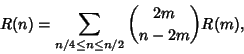 \begin{displaymath}
R(n)=\sum_{n/4\leq n\leq n/2} {2m\choose n-2m}R(m),
\end{displaymath}