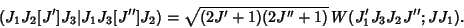 \begin{displaymath}
(J_1J_2[J']J_3\vert J_1J_3[J'']J_2)=\sqrt{(2J'+1)(2J''+1)}\, W(J_1'J_3J_2J'';JJ_1).
\end{displaymath}