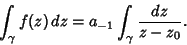 \begin{displaymath}
\int_\gamma f(z)\,dz = a_{-1} \int_\gamma {dz\over z-z_0}.
\end{displaymath}