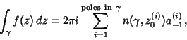 \begin{displaymath}
\int_\gamma f(z)\,dz
= 2\pi i \sum_{i=1}^{{\rm poles\ in\ }\gamma} n(\gamma, z_0^{(i)}) a_{-1}^{(i)},
\end{displaymath}