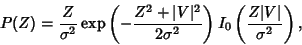 \begin{displaymath}
P(Z) = {Z\over\sigma^2} \mathop{\rm exp}\nolimits \left({-{Z...
...\sigma^2}}\right)I_0\left({Z\vert V\vert\over\sigma^2}\right),
\end{displaymath}