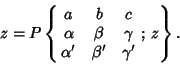 \begin{displaymath}
z=P\left\{{\matrix{
a & b & c\cr
\alpha & \beta & \gamma\cr
\alpha' & \beta' & \gamma'\cr}\,;\, z}\right\}.
\end{displaymath}