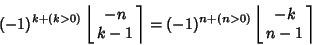 \begin{displaymath}
(-1)^{k+(k>0)}\left\lfloor{\matrix{-n\cr k-1\cr}}\right\rceil =(-1)^{n+(n>0)}\left\lfloor{\matrix{-k\cr n-1\cr}}\right\rceil
\end{displaymath}