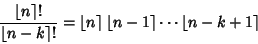 \begin{displaymath}
{\left\lfloor{n}\right\rceil !\over\left\lfloor{n-k}\right\r...
...lfloor{n-1}\right\rceil \cdots\left\lfloor{n-k+1}\right\rceil
\end{displaymath}