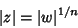 \begin{displaymath}
\vert z\vert = \vert w\vert^{1/n}
\end{displaymath}