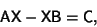 \begin{displaymath}
{\hbox{\sf A}}{\hbox{\sf X}}-{\hbox{\sf X}}{\hbox{\sf B}}={\hbox{\sf C}},
\end{displaymath}