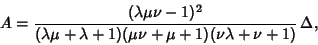 \begin{displaymath}
A={(\lambda\mu\nu-1)^2\over (\lambda\mu+\lambda+1)(\mu\nu+\mu+1)(\nu\lambda+\nu+1)} \,\Delta,
\end{displaymath}