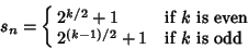 \begin{displaymath}
s_n=\cases{
2^{k/2}+1 & if $k$\ is even\cr
2^{(k-1)/2}+1 & if $k$\ is odd\cr}
\end{displaymath}