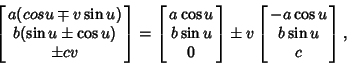 \begin{displaymath}
\left[{\matrix{a(cos u\mp v\sin u)\cr b(\sin u\pm \cos u)\cr...
...}\right]\pm v\left[{\matrix{-a\cos u\cr b\sin u\cr c}}\right],
\end{displaymath}