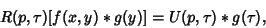 \begin{displaymath}
R(p, \tau) [f(x, y)*g(y)]=U(p, \tau)*g(\tau),
\end{displaymath}