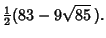 $\displaystyle {\textstyle{1\over 2}}(83-9\sqrt{85}\,).$