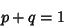 \begin{displaymath}
p + q = 1
\end{displaymath}