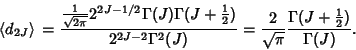 \begin{displaymath}
\left\langle{d_{2J}}\right\rangle{} = {{1\over\sqrt{2\pi}} 2...
...r\sqrt{\pi}} {\Gamma(J+{\textstyle{1\over 2}})\over\Gamma(J)}.
\end{displaymath}