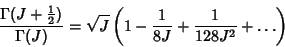 \begin{displaymath}
{\Gamma(J+{\textstyle{1\over 2}})\over\Gamma(J)}=\sqrt{J}\left({1-{1\over 8J}+{1\over 128J^2}+\ldots}\right)
\end{displaymath}