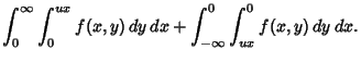 $\displaystyle \int_0^\infty \int_0^{ux} f(x,y)\,dy\,dx+\int_{-\infty}^0\int_{ux}^0 f(x,y)\,dy\,dx.$