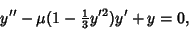 \begin{displaymath}
y''-\mu(1-{\textstyle{1\over 3}}y'^2)y'+y=0,
\end{displaymath}