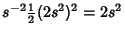 $\displaystyle s^{-2} {\textstyle{1\over 2}}(2s^2)^2=2s^2$