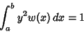 \begin{displaymath}
\int_a^b y^2 w(x)\,dx=1
\end{displaymath}