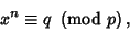 \begin{displaymath}
x^n\equiv q\ \left({{\rm mod\ } {p}}\right),
\end{displaymath}