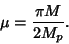 \begin{displaymath}
\mu={\pi M\over 2M_p}.
\end{displaymath}