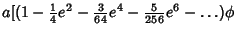 $\displaystyle a[(1-{\textstyle{1\over 4}}e^2-{\textstyle{3\over 64}}e^4-{\textstyle{5\over 256}}e^6-\ldots)\phi$