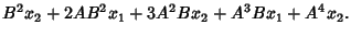 $\displaystyle B^2x_2+2AB^2x_1+3A^2Bx_2+A^3Bx_1+A^4x_2.$