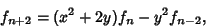 \begin{displaymath}
f_{n+2}=(x^2+2y)f_n-y^2f_{n-2},
\end{displaymath}