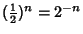 $\displaystyle ({\textstyle{1\over 2}})^n=2^{-n}$