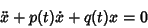 \begin{displaymath}
\ddot x+p(t)\dot x+q(t)x=0
\end{displaymath}