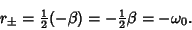 \begin{displaymath}
r_{\pm}={\textstyle{1\over 2}}(-\beta) = -{\textstyle{1\over 2}}\beta = -{\omega_0}.
\end{displaymath}