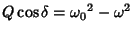 $\displaystyle Q\cos\delta = {\omega_0}^2-\omega^2$