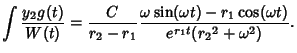 $\displaystyle \int {y_2 g(t)\over W(t)} = {C\over r_2-r_1}
{\omega\sin(\omega t)-r_1\cos (\omega t)\over e^{r_1t}({r_2}^2+\omega^2)}.$