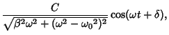 $\displaystyle {C\over\sqrt{\beta^2\omega^2+(\omega^2-{\omega_0}^2)^2}} \cos(\omega t+\delta),$