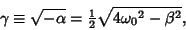 \begin{displaymath}
\gamma\equiv\sqrt{-\alpha}={\textstyle{1\over 2}}\sqrt{4{\omega_0}^2-\beta^2},
\end{displaymath}