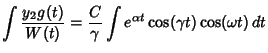 $\displaystyle \int {y_2 g(t)\over W(t)} = {C\over \gamma} \int e^{\alpha t}\cos (\gamma t)\cos(\omega t)\,dt$