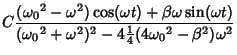 $\displaystyle C {({\omega_0}^2-\omega^2)\cos(\omega t)+\beta\omega\sin(\omega t)\over({\omega_0}^2+\omega^2)^2-4{1\over 4}(4{\omega_0}^2-\beta^2)\omega^2}$