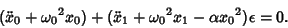 \begin{displaymath}
(\ddot x_0+{\omega_0}^2x_0)+(\ddot x_1+{\omega_0}^2x_1-\alpha{x_0}^2)\epsilon=0.
\end{displaymath}