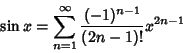 \begin{displaymath}
\sin x=\sum_{n=1}^\infty {(-1)^{n-1}\over (2n-1)!}x^{2n-1}
\end{displaymath}