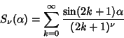 \begin{displaymath}
S_\nu(\alpha)=\sum_{k=0}^\infty {\sin(2k+1)\alpha\over(2k+1)^\nu}
\end{displaymath}